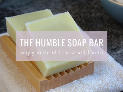 The Humble Soap Bar: Reasons to use a Solid Soap